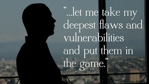 "...let me take my deepest flaws and vulnerabilities and put them in the game."